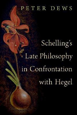 New Release: Peter Dews, "Schelling's Late Philosophy in Confrontation with Hegel" (Oxford University Press, 2023)