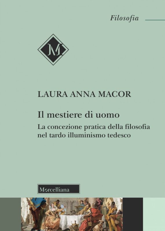 New Release: Laura Anna Macor, "Il mestiere di uomo. La concezione pratica della filosofia nel tardo illuminismo tedesco" (Morcelliana, 2023)
