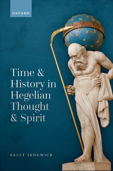 New Release: Sally Sedgwick, "Time and History in Hegelian Thought and Spirit" (OUP, 2023)