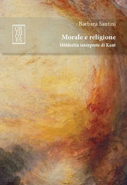 New Release: Barbara Santini, "Morale e religione. Hölderlin interprete di Kant" (Orthotes, 2023)