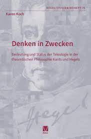 New Release: Karen Koch, "Denken in Zwecken. Bedeutung und Status der Teleologie in der theoretischen Philosophie Kants und Hegels" (Meiner, 2023)