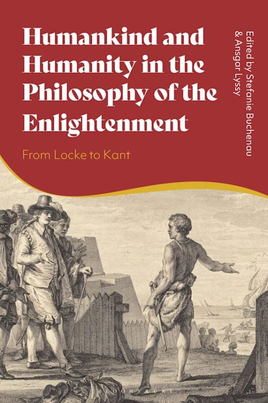 New Releases: S. Buchenau, A. Lyssy (Eds.), "Humankind and Humanity in the Philosophy of the Enlightenment" (Bloomsbury, 2023)
