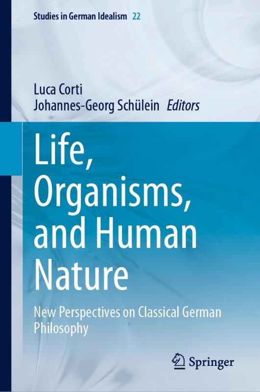 New Release:  Luca Corti and Johannes-Georg Schülein (eds.), "Organisms, and Human Nature. New Perspectives on Classical German Philosophy" (Springer, 2023)