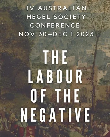 IV Conference of the Australian Hegel Society: "The Labour of the Negative" (Sydney and online, Nov 30- Dec 1, 2023)
